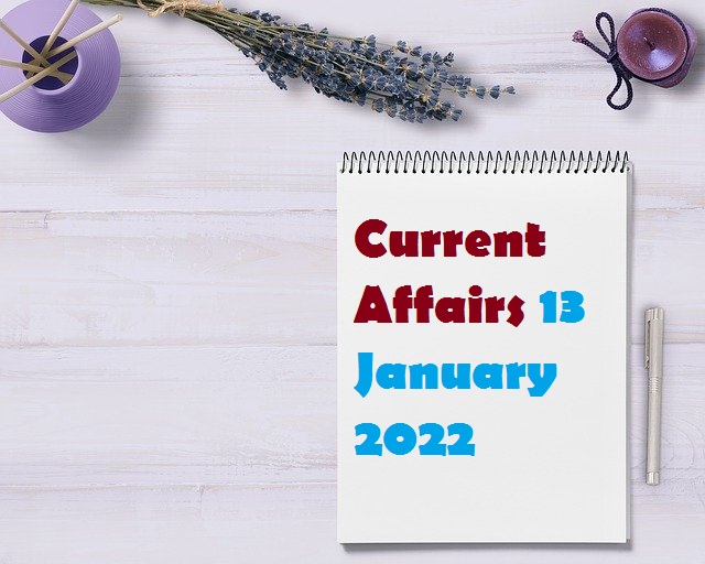 Current Affairs of 13 January 2022