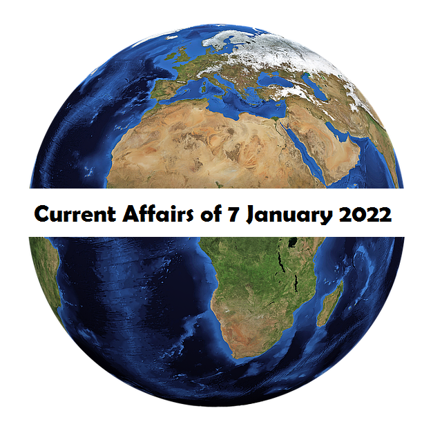 Current Affairs of 7 January 2022