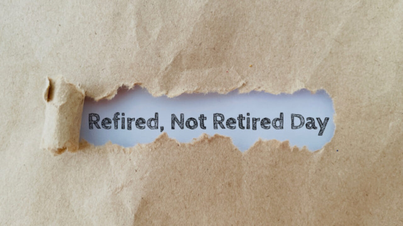 REFIRED NOT RETIRED DAY - March 1, 2024 - National Today