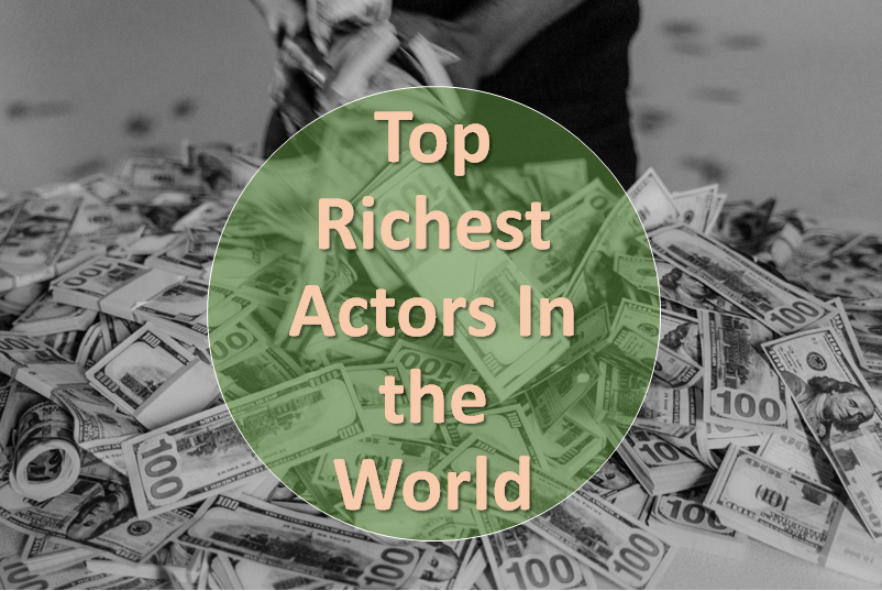Richest Actors In the World 20222023 Top 25 Actors List with Net