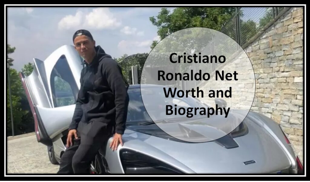 Cristiano Ronaldo Net Worth [2023] and Biography