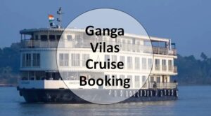 Ganga Vilas Cruise Booking, Ticket Prices and Route