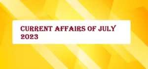 Current Affairs of July 2023