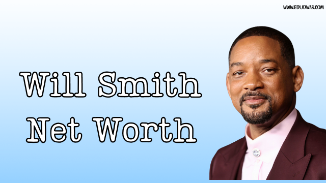 Will Smith Net Worth: Check How Much is Will Smith Worth in 2024 - Edudwar