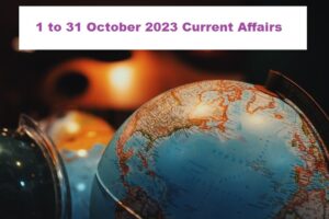 1 to 31 October 2023 Current Affairs