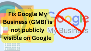 Fix Google My Business (GMB) is not publicly visible on Google