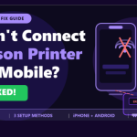 Can't Connect Epson Printer to Mobile